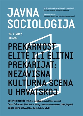Javna sociologija -  „Prekarnost elite ili elitni prekarijat: nezavisna kulturna scena u Hrvatskoj“